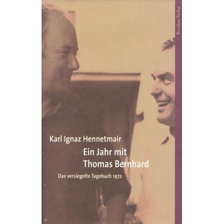 Ein Jahr mit Thomas Bernhard Das versiegelte Tagebuch 1972 Karl Ignaz Hennetmair