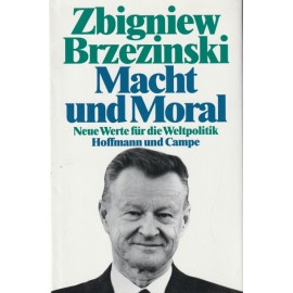 Macht und Moral. Neue Werte für die Weltpolitik Zbigniew Brzezinski