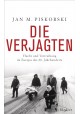 Die Verjagten: Flucht und Vertreibung im Europa des 20. Jahrhunderts Jan M. Piskorski