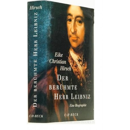 Der beruhmte Herr Leibniz: Eine Biographie Eike Christian Hirsch