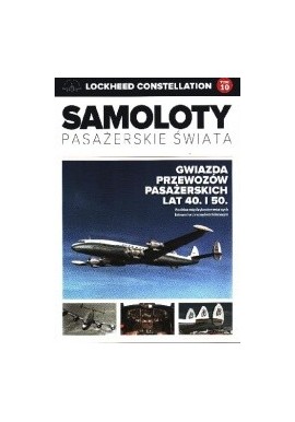 LOCKHEED CONSTELLATION Samoloty pasażerskie świata Tom 10 Paweł Bondaryk, Michał Petrykowski