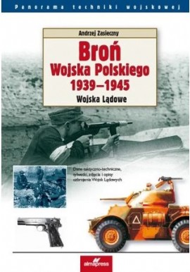 Broń Wojska Polskiego 1939-1945 Wojska Lądowe Andrzej Zasieczny