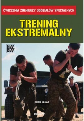 Trening ekstremalny Ćwiczenia żołnierzy oddziałów specjalnych Chris McNab