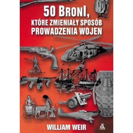 50 broni, które zmieniały sposób prowadzenia wojen William Weir