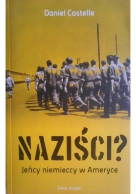 Naziści! Jeńcy niemieccy w Ameryce Daniel Costelle