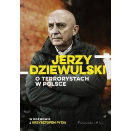 Jerzy Dziewulski o terrorystach w Polsce w rozmowie z Krzysztofem Pyzią