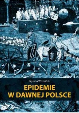 Epidemie w dawnej Polsce Szymon Wrzesiński