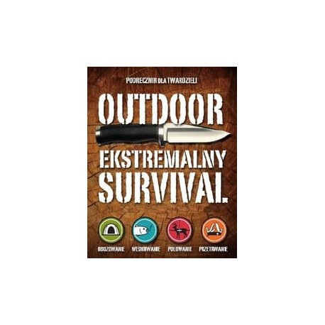 Outdoor Ekstremalny survival Podręcznik dla twardzieli T. Edward Nickens i inni