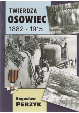 Bogusław Perzyk Twierdza Osowiec 1882-1915