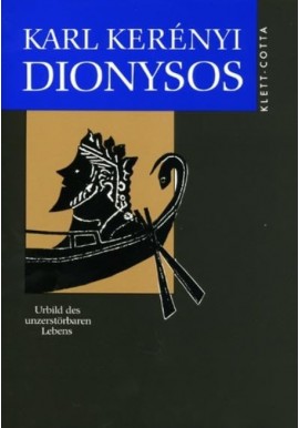 Dionysos: Urbild des unzerstörbaren Lebens Karl Kerényi