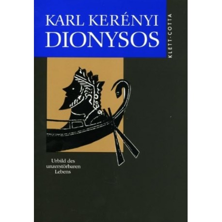 Dionysos: Urbild des unzerstörbaren Lebens Karl Kerényi
