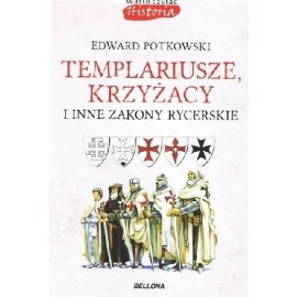 Templariusze, Krzyżacy i inne zakony rycerskie Edward Potkowski