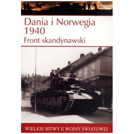Dania i Norwegia 1940 Front skandynawski Seria Wielkie Bitwy II Wojny Światowej nr 2 Douglas C. Dildy