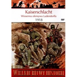 Kaiserschlacht Wiosenna ofensywa Ludendorffa 1918 Seria Wielkie Bitwy Historii nr 33 Randal Gray (brak DVD)