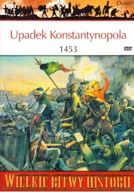 Upadek Konstantynopola 1453 Seria Wielkie Bitwy Historii nr 41 David Nicolle (brak DVD)