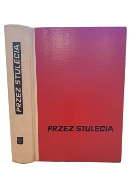 Przez stulecia Opowiadania z historii Polski Stanisław Aleksandrzak, Marian Wadecki (zbiór i oprac.)