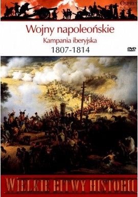 Wojny napoleońskie Kampania iberyjska 1807-1814 Seria Wielkie Bitwy Historii nr 50 Gregory Fremont-Barnes (brak DVD)