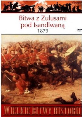 Bitwa z Zulusami pod Isandlwaną 1879 Seria Wielkie Bitwy Historii nr 52 Ian Knight (brak DVD)