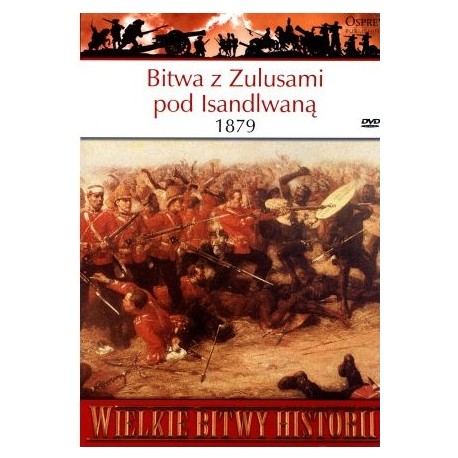 Bitwa z Zulusami pod Isandlwaną 1879 Seria Wielkie Bitwy Historii nr 52 Ian Knight (brak DVD)