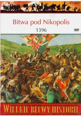 Bitwa pod Nikopolis 1396 Seria Wielkie Bitwy Historii nr 53 David Nicolle (brak DVD)