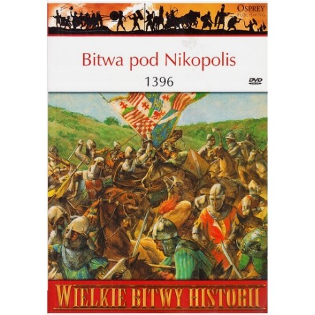 Bitwa pod Nikopolis 1396 Seria Wielkie Bitwy Historii nr 53 David Nicolle (brak DVD)