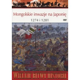Mongolskie inwazje na Japonię 1274 i 1281 Seria Wielkie Bitwy Historii nr 58 Stephen Turnbull (brak DVD)