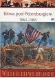 Bitwa pod Petersburgiem 1864-1865 Seria Wielkie Bitwy Historii nr 61 Ron Field (brak DVD)