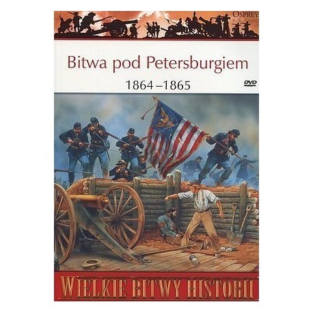 Bitwa pod Petersburgiem 1864-1865 Seria Wielkie Bitwy Historii nr 61 Ron Field (brak DVD)