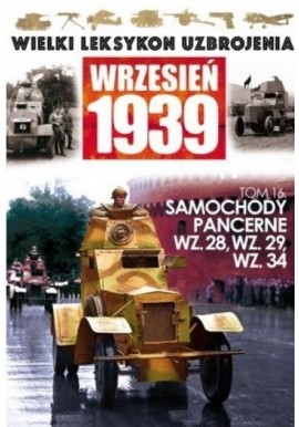 Wielki Leksykon Uzbrojenia Wrzesień 1939 Tom 16 Samochody pancerne WZ. 28, WZ. 29, WZ. 34 Jacek Haber