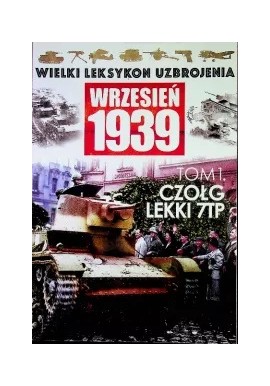 Wielki Leksykon Uzbrojenia Wrzesień 1939 Tom 1 Cziłg lekki 7TP Paweł Rozdżestwieński