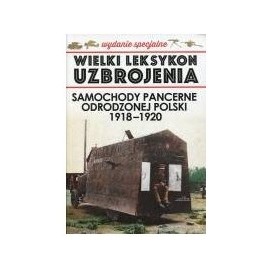 Wielki Leksykon Uzbrojenia Wydanie specjalne Tom 2. Samochody pancerne odrodzonej Polski 1918-1920 Krzysztof Margasiński