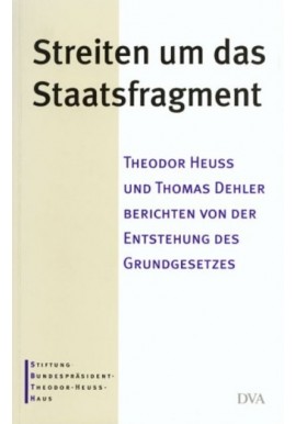 Streiten um das Staatsfragment Theodor Heuss und Thomas Dehler berichten von der Entstehung des Grundgesetzes