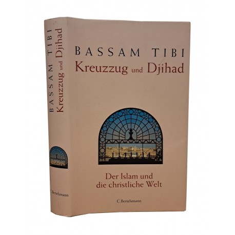 Kreuzzug und Djihad: Der Islam und die christliche Welt Bassam Tibi