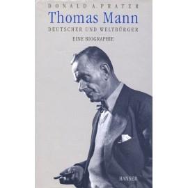 Thomas Mann Deutscher und Weltburger Eine Biographie Donald A. Prater