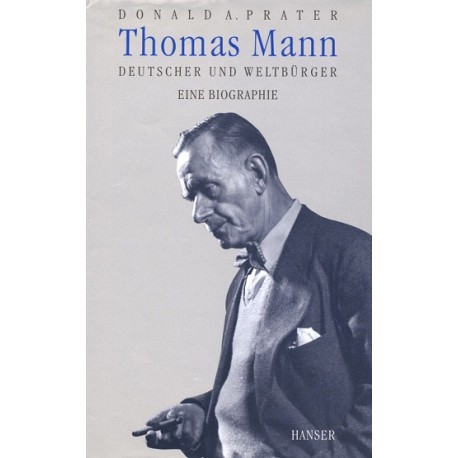 Thomas Mann Deutscher und Weltburger Eine Biographie Donald A. Prater