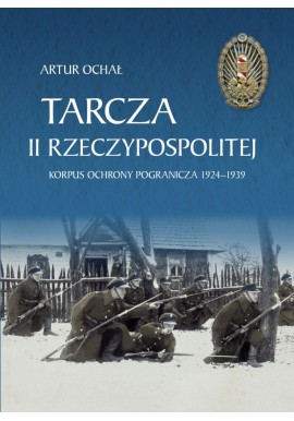 Tarcza II Rzeczypospolitej Korpus Ochrony Pogranicza 1924-1939 Artur Ochał