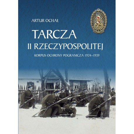 Tarcza II Rzeczypospolitej Korpus Ochrony Pogranicza 1924-1939 Artur Ochał