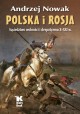 Polska i Rosja Sąsiedztwo wolności i despotyzmu X-XXI w. Andrzej Nowak