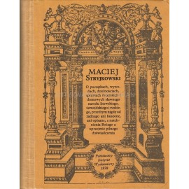 O początkach, wywodach, dzielnościach, sprawach rycerskich i domowych sławnego narodu litewskiego... Maciciej Stryjkowski