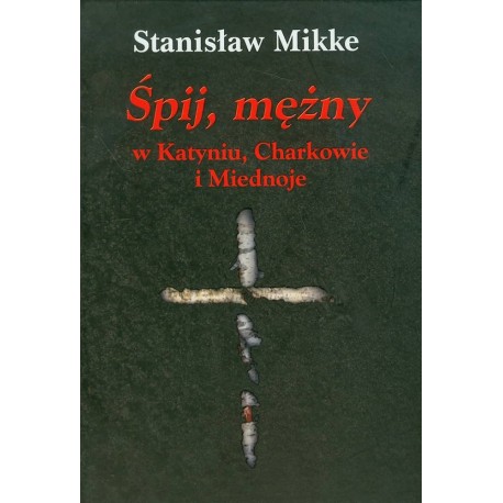 Śpij, mężny w Katyniu, Charkowie i Miednoje Stanisław Mikke + CD