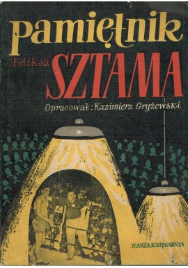 Pamiętnik Feliksa Sztama Kazimierz Gryżewski (oprac.)