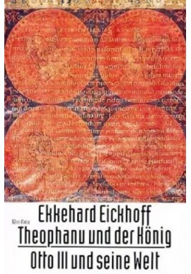 Theophanu und der Konig Otto III und seine Welt Ekkehard Eickhoff