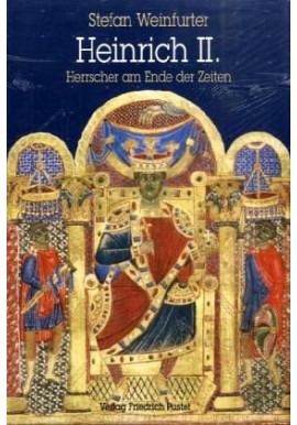Heinrich II Herrscher am Ende der Zeiten Stefan Weinfurter
