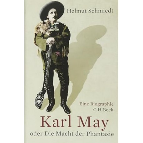 Karl May: oder Die Macht der Phantasie Helmut Schmiedt