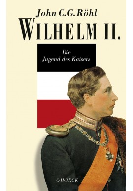 Wilhelm II Die Jugend des Kaisers 1859-1888 John C.G. Rohl
