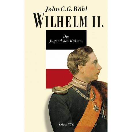 Wilhelm II Die Jugend des Kaisers 1859-1888 John C.G. Rohl