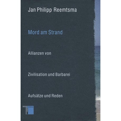 Mord am Strand Allianzen von Zivilisation und Barbarei Aufsatze und Reden Jan Philipp Reemtsma