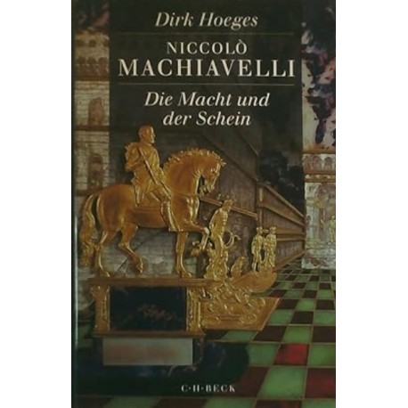 Niccolo Machiavelli Die Macht und der Schein Dirk Hoeges