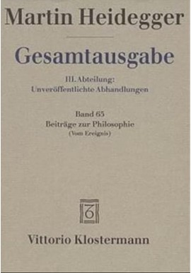 Gesamtausgabe III. Abteilung Unveroffentlichte Abhandlungen: Band 65: Beitrage zur Philosophie Martin Heidegger
