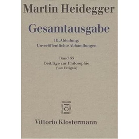 Gesamtausgabe III. Abteilung Unveroffentlichte Abhandlungen: Band 65: Beitrage zur Philosophie Martin Heidegger